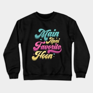 Main Apni Favorite hoon - Indian Famous Dialogue Crewneck Sweatshirt